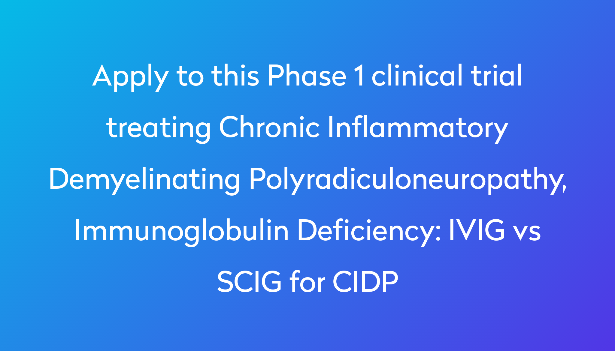 IVIG Vs SCIG For CIDP Clinical Trial 2024 | Power